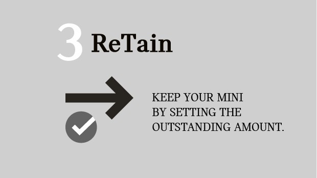 KEEP YOUR MINI BY SETTING THE OUTSTANDING AMOUNT.